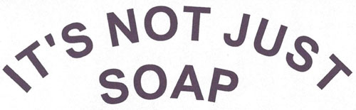 It’s Not Just Soap